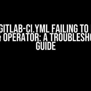 Gitlab .gitlab-ci.yml Failing to Execute the && Operator: A Troubleshooting Guide