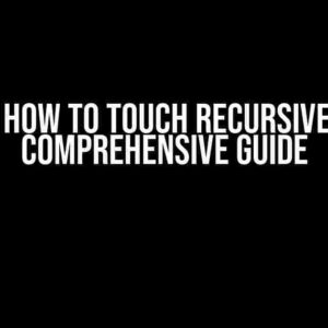 HDFS: How to Touch Recursively – A Comprehensive Guide