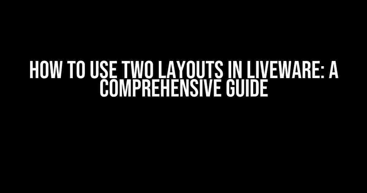 How to Use Two Layouts in Liveware: A Comprehensive Guide