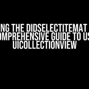 Mastering the didSelectItemAt Method: A Comprehensive Guide to Using UICollectionView