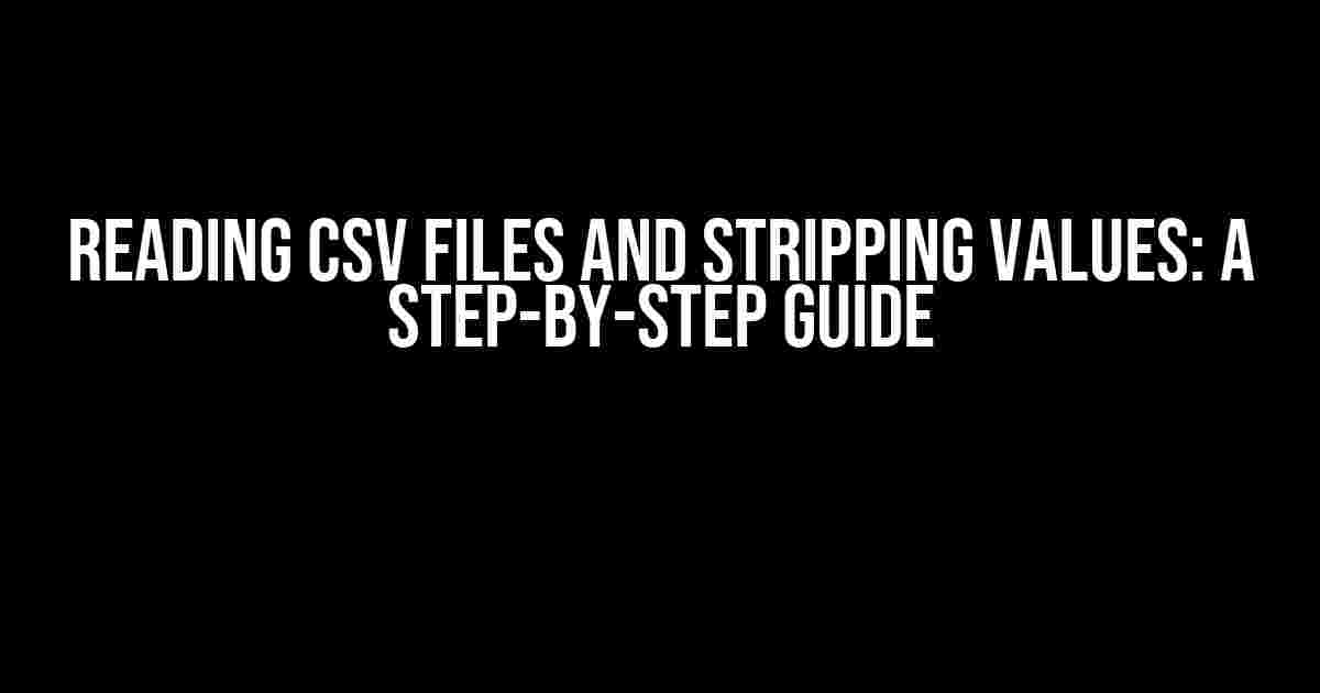 Reading CSV Files And Stripping Values: A Step-by-Step Guide