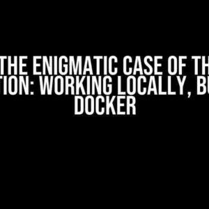 Solving the Enigmatic Case of the Spring Application: Working Locally, but Not in Docker