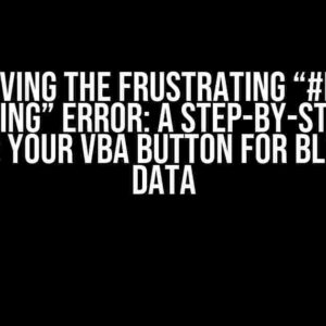 Solving the Frustrating “#N/A Requesting” Error: A Step-by-Step Guide to Fixing Your VBA Button for Bloomberg Data