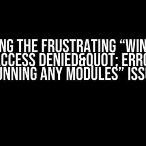 Solving the Frustrating “Windows "Access Denied" Error When Running any Modules” Issue