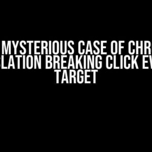 The Mysterious Case of Chrome Translation Breaking Click Event’s Target