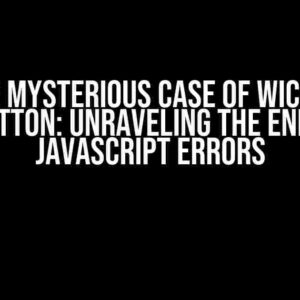 The Mysterious Case of Wicket AjaxButton: Unraveling the Enigma of JavaScript Errors