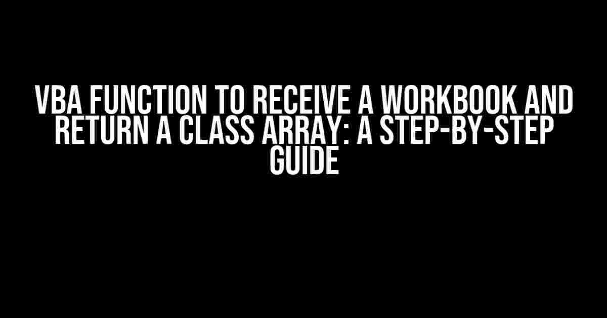 VBA Function to Receive a Workbook and Return a Class Array: A Step-by-Step Guide