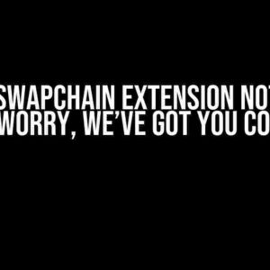 VK_KHR_swapchain extension not found? Don’t worry, we’ve got you covered!